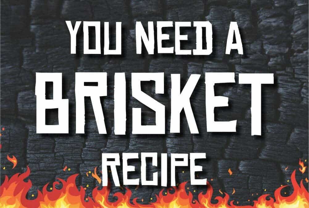 You Need a Brisket Recipe