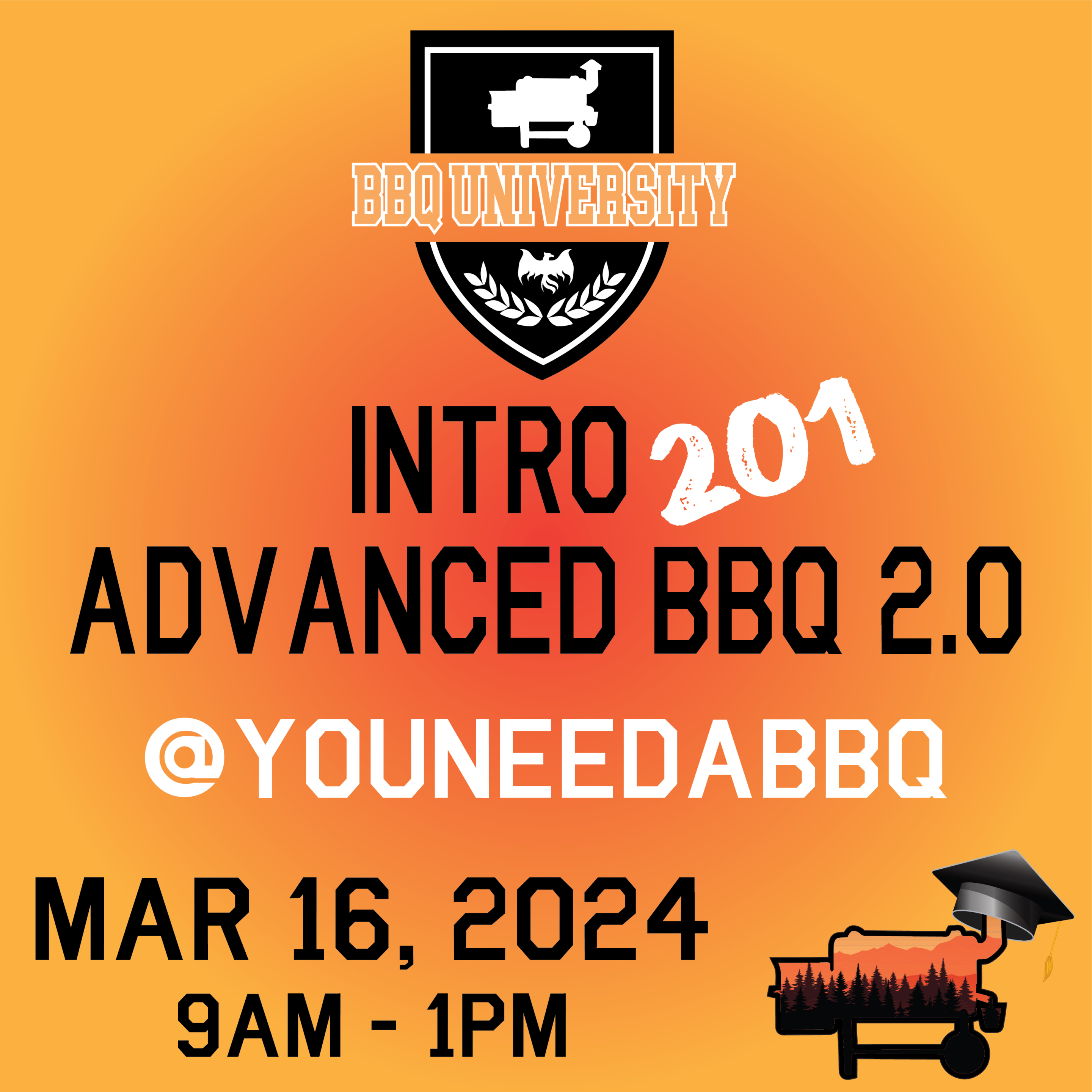 BBQ University Intro 201 Advanced BBQ 2.0 Mar 16, 2024 You Need a BBQ