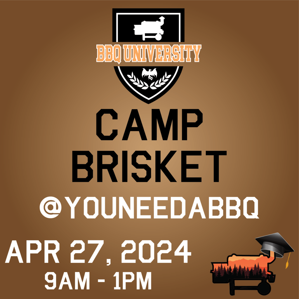 BBQ University Camp Brisket Apr 27, 2024 You Need a BBQ